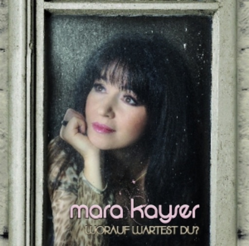 Mara Kayser – Worauf wartest du?