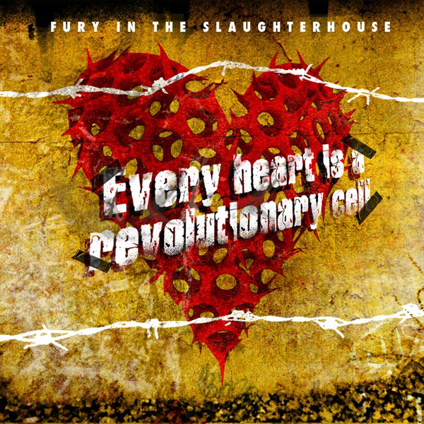 Fury In The Slaughterhouse – Every Heart Is A Revolutionary Cell