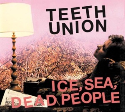 Ice. Sea. Dead People – Teeth Union