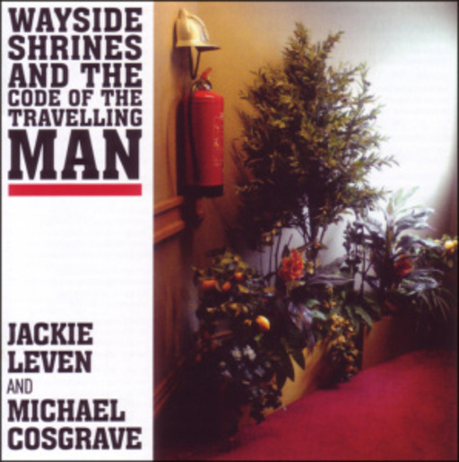 Jackie Leven & Michael Cosgrave – Wayside Shrines And The Code Of The Travelling Man...