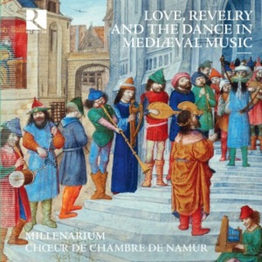 Millenarium/Choeur De Chambre De Namur – Love, Revelry And The Dance In Mediaeval Music