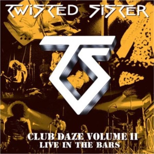 Twisted Sister – Club Daze Volume II - Live In The Bars