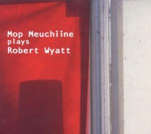 Mop Meuchiine – Plays Robert Wyatt