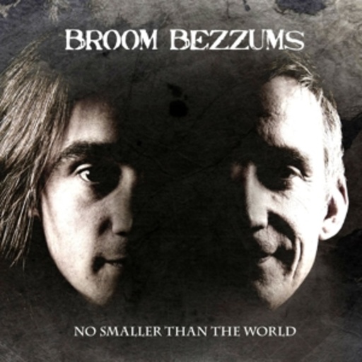 Broom Bezzums – No Smaller Than The World
