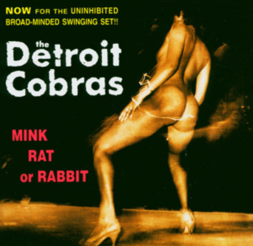 The Detroit Cobras – Mink Rat Or Rabbit