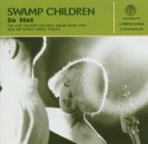Swamp Children – So Hot