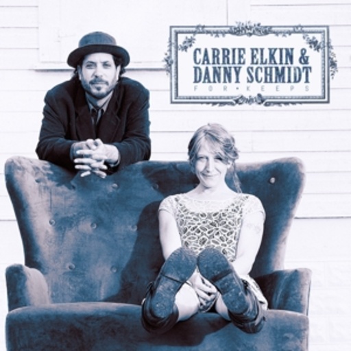 Carrie Elkin & Danny Schmidt – For Keeps