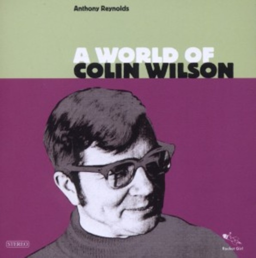 Anthony Reynolds – A World Of Colin Wilson