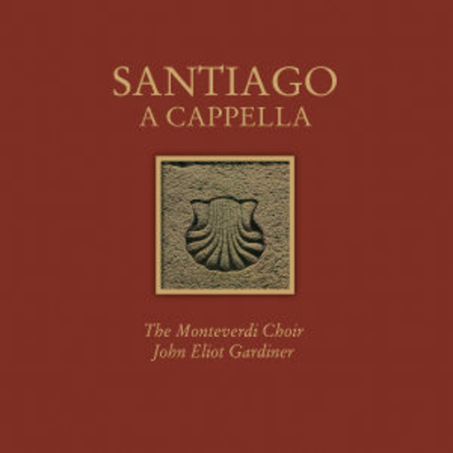 The Monteverdi Choir/John Eliot Gardiner – Santiago A Cappella