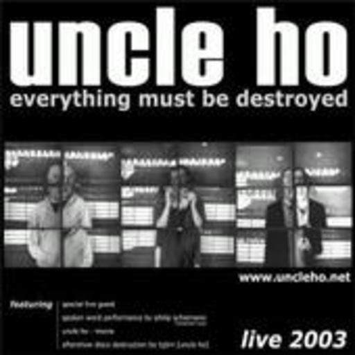 Uncle Ho – Everything Must Be Destroyed - Live 2003