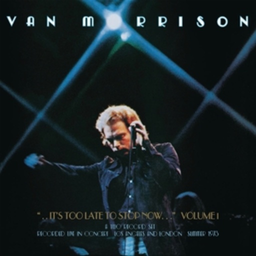 Van Morrison – ... It's Too Late to Stop Now - Volume I