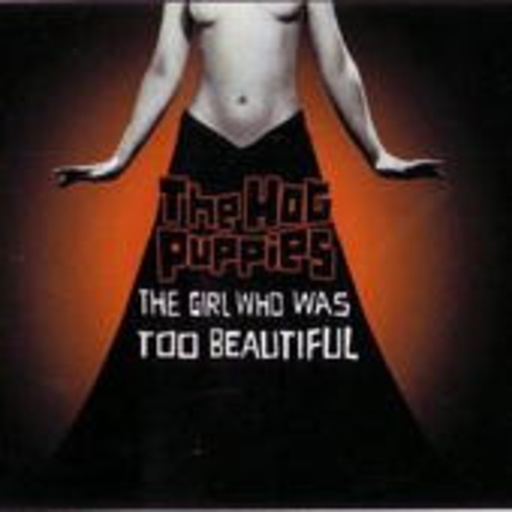 The Hot Puppies – The Girl Who Was Too Beautiful
