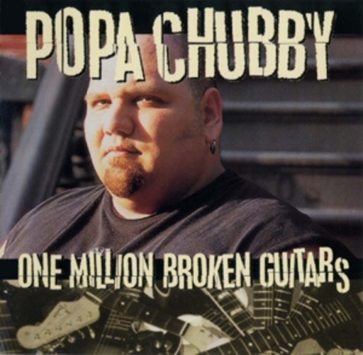 Popa Chubby – One Million Broken Guitars