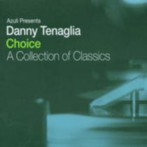 Danny Tenaglia – Choice - A Collection Of Classics