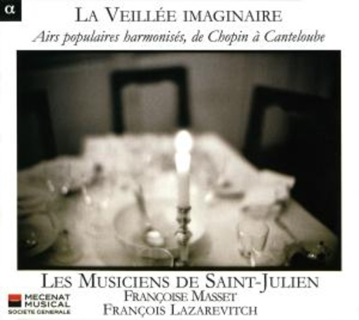 Francoise Masset/Francois Lazarevitch/Music. De Saint-Julien – La Veillée Imaginaire - Airs Populaires Harmonisés, de Chopin A Canteloube