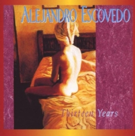 Alejandro Escovedo – Thirteen Years