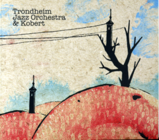 Trondheim Jazz Orchestra & Kobert – Trondheim Jazz Orchestra & Kobert