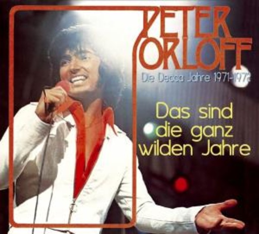 Peter Orloff – Das sind die ganz wilden Jahre - Die Decca Jahre 1971-1972