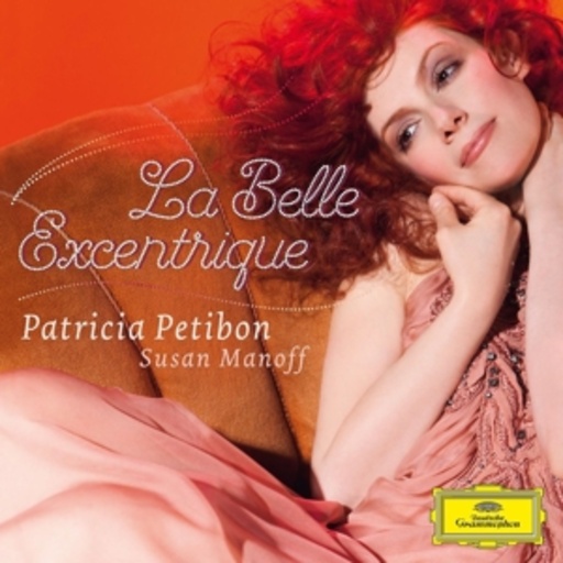 Patricia Petibon – La Belle Excentrique