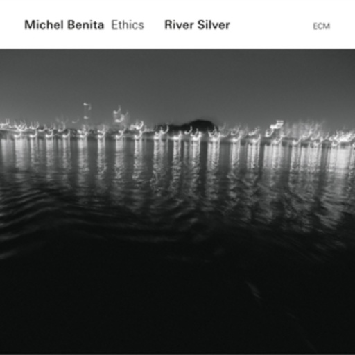Michel Benita/Ethics – River Silver
