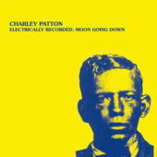 Charley Patton – Electrically Recorded: Moon Going