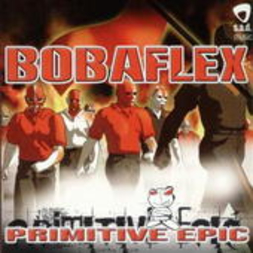 Bobaflex – Primitive Epic