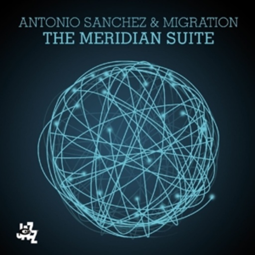 Antonio Sanchez & Migration – The Meridian Suite