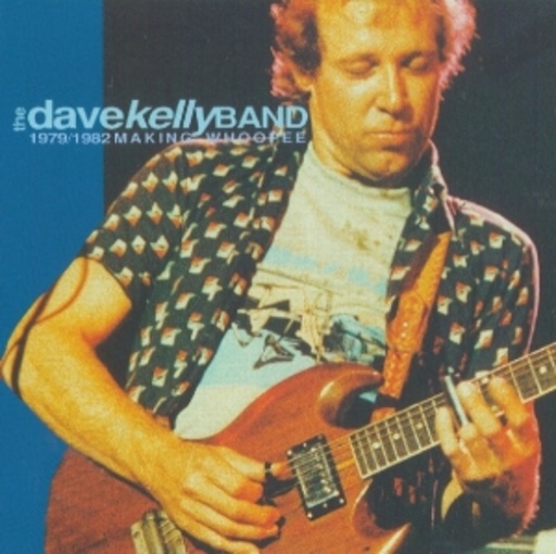 Dave Kelly Band – Making Whoopee 1979-1982