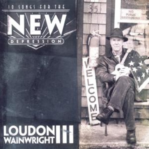 Loudon Wainwright III – 10 Songs For The New Depression