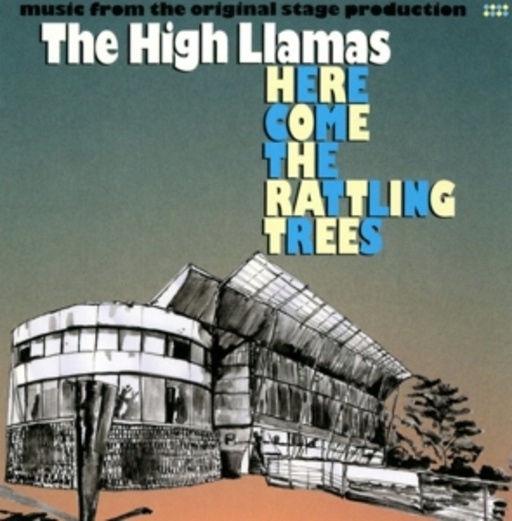 The High Llamas – Here Come The Rattling Trees