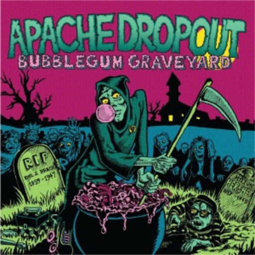 Apache Dropout – Bubblegum Graveyard