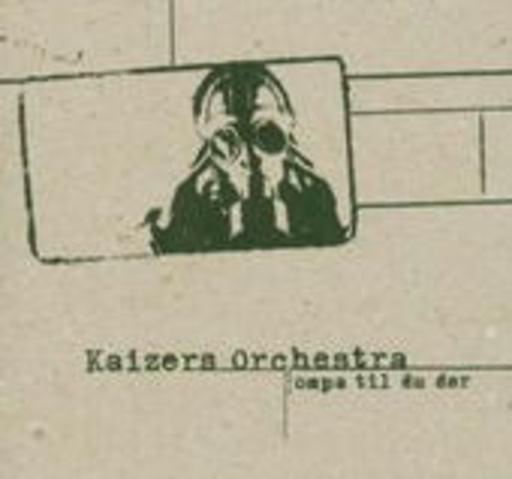 Kaizers Orchestra – Ompa Til Du Dor