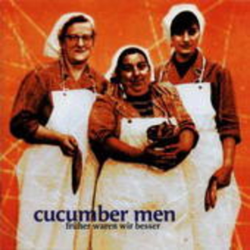 Cucumber Men – Früher waren wir besser