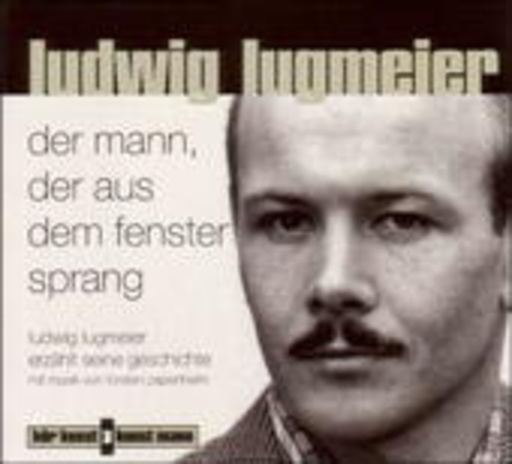 Ludwig Lugmeier – Der Mann, der aus dem Fenster sprang
