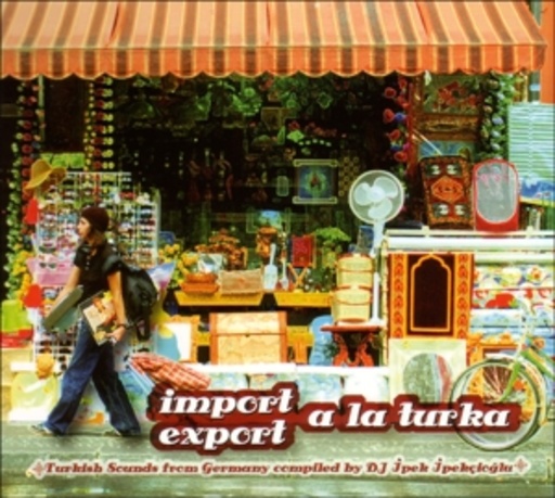 Diverse – Import Export A La Turka - Turkish Sounds From Germany