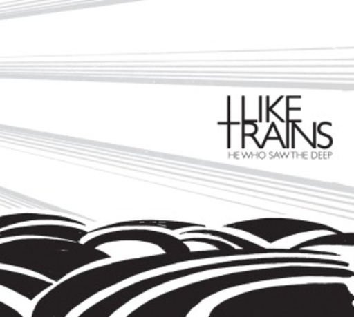 I Like Trains – He Who Saw The Deep