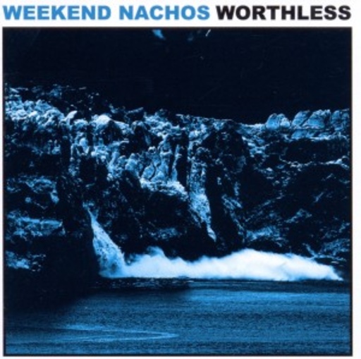 Weekend Nachos – Worthless