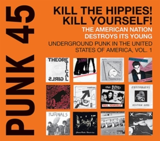 Diverse – Punk 45 - Kill The Hippies! Kill Yourself! - Underground Punk In The USA 1973-80