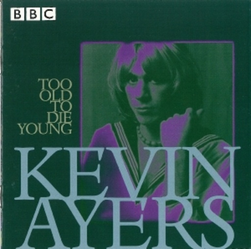 Kevin Ayers – Too Old To Die Young