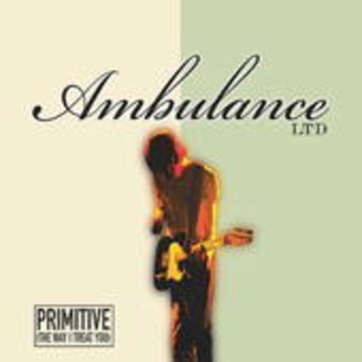 Ambulance Ltd. – Primitive (The Way I Treat You)
