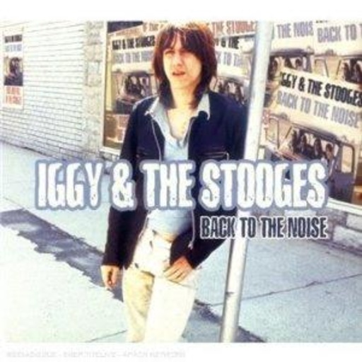 Iggy & The Stooges – Back To The Noise