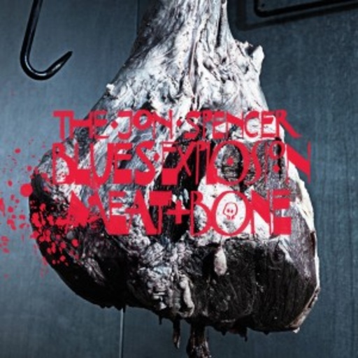 Jon Spencer Blues Explosion – Meat + Bone