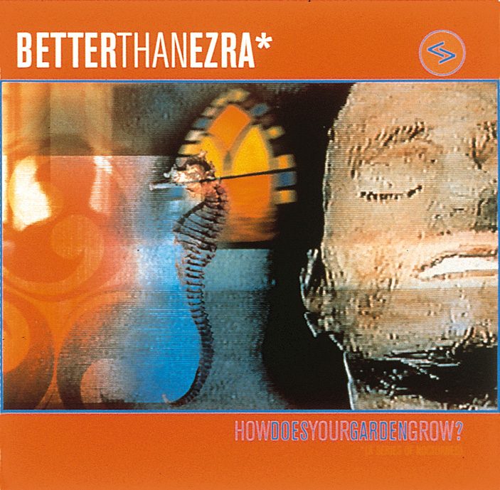 Better Than Ezra – How Does Your Garden Grow?