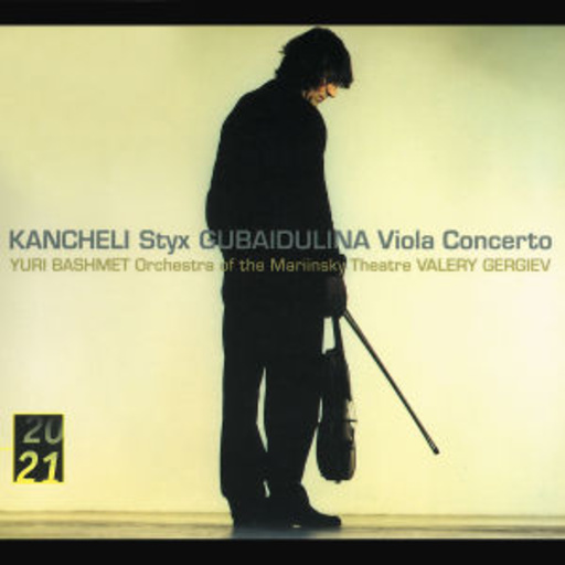 Valery Gergiev/Yuri Bashmet/Orch. Mariinsky Theatre – Kancheli: Styx/Gubaidulina: Viola Concerto