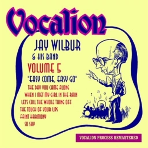 Jay Wilbur & His Band – Easy Come, Easy Go Volume 5