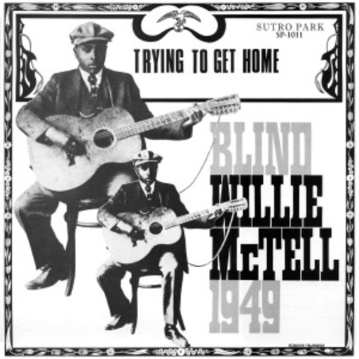 Blind Willie McTell – Trying To Get Home