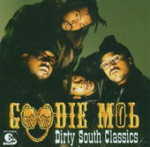 Goodie Mob – Dirty South Classics