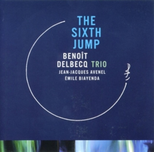 Benoit Delbecq Trio – The Sixth Jump