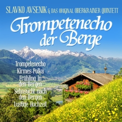 Slavko Avensik & Das Original Oberkrainer Quintett – Trompetenecho der Berge