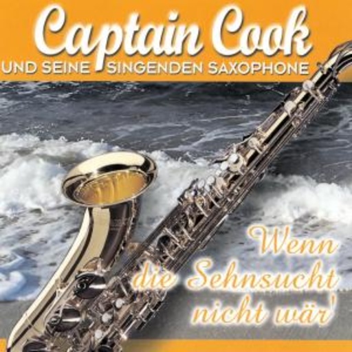 Captain Cook und seine singenden Saxophone – Wenn die Sehnsucht nicht wär